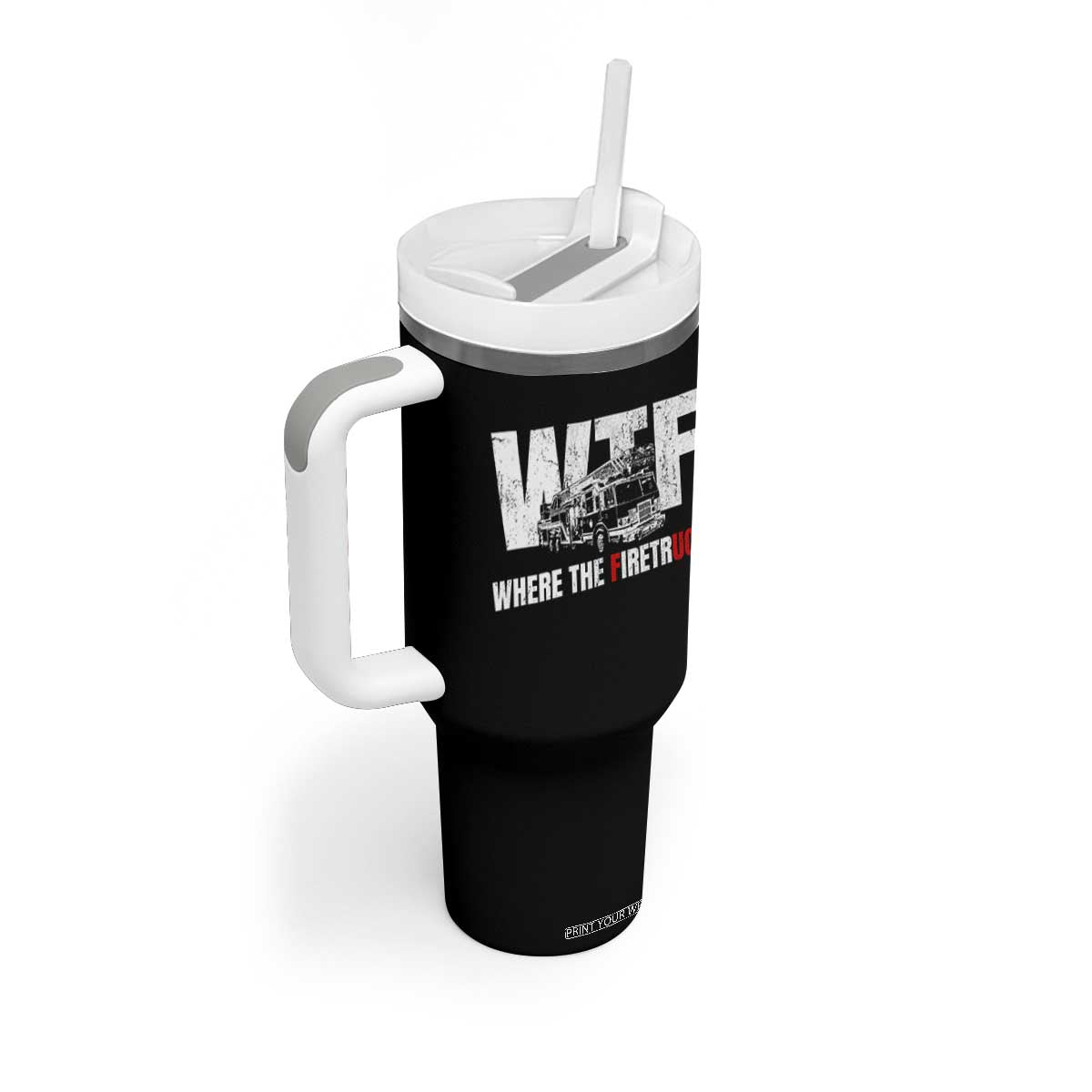 Funny Firefighter Tumbler With Handle WTF What The Firetruck Fireman Gift TS10 Print Your Wear
