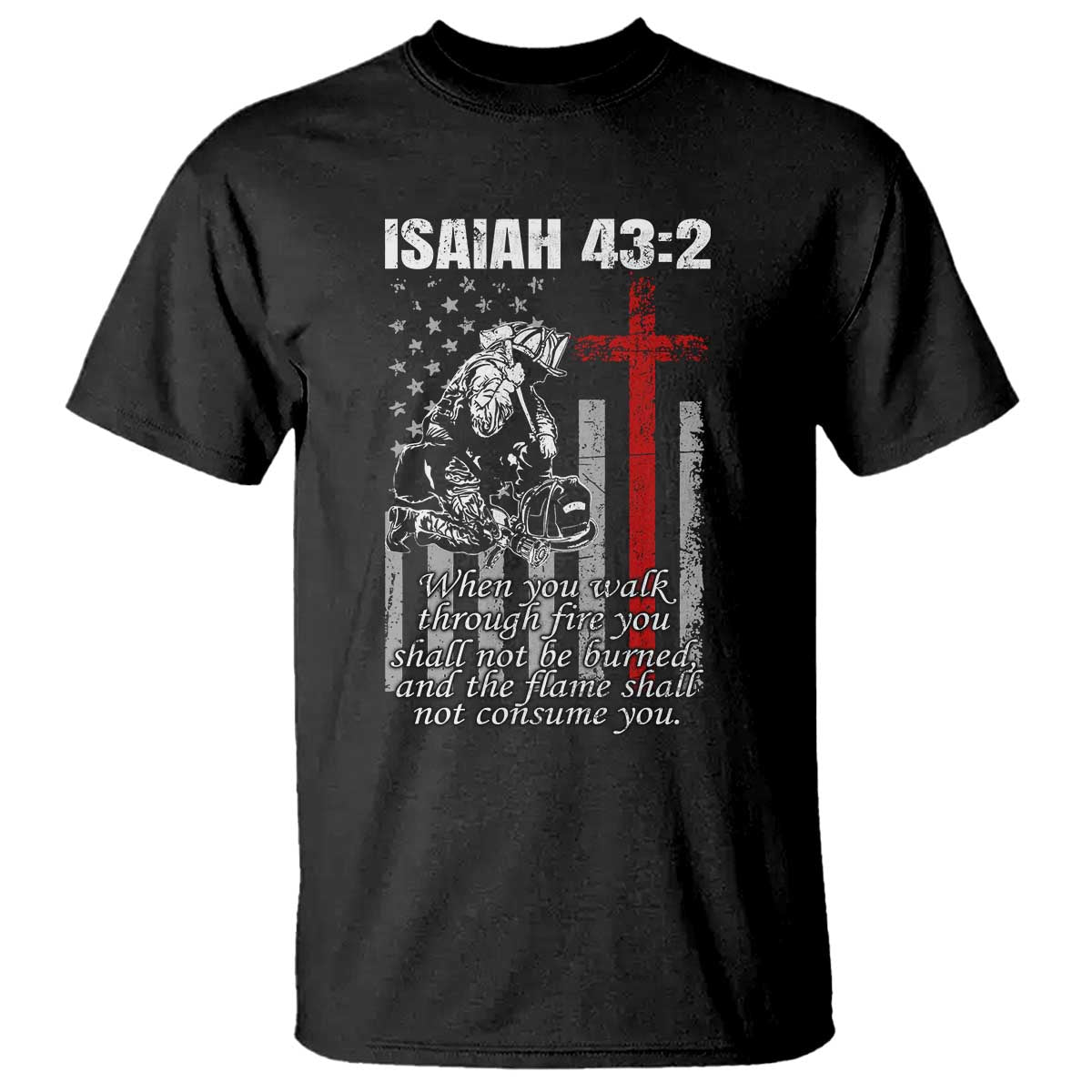 Isaiah 43 2 Firefighter T Shirt Fireman Prayer Cross Bible Verse American Flag TS10 Black Print Your Wear