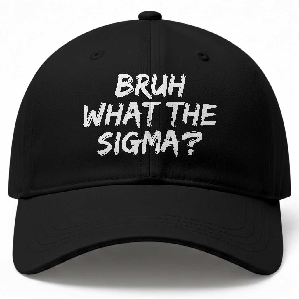 Bruh What The Sigma Baseball Cap Funny Saying Meme Genz Gen Alpha Slang TS10 Print Your Wear