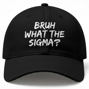 Bruh What The Sigma Baseball Cap Funny Saying Meme Genz Gen Alpha Slang TS10 Print Your Wear