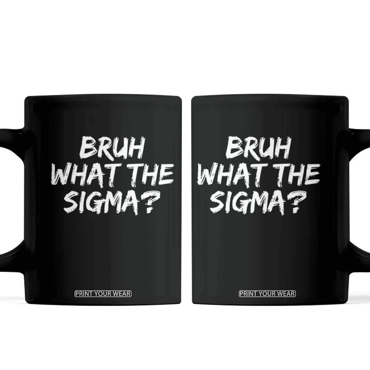 Bruh What The Sigma Coffee Mug Funny Saying Meme Genz Gen Alpha Slang TS10 Black Print Your Wear