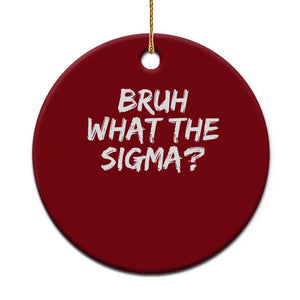 Bruh What The Sigma Ceramic Ornament Funny Saying Meme Genz Gen Alpha Slang TS10 1pc Red Print Your Wear
