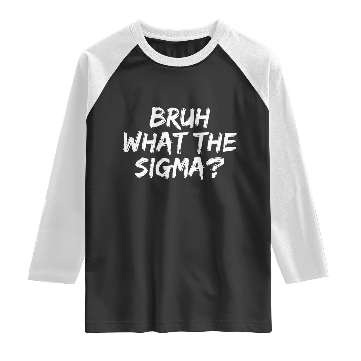 Bruh What The Sigma Raglan Shirt Funny Saying Meme Genz Gen Alpha Slang TS10 Black White Print Your Wear