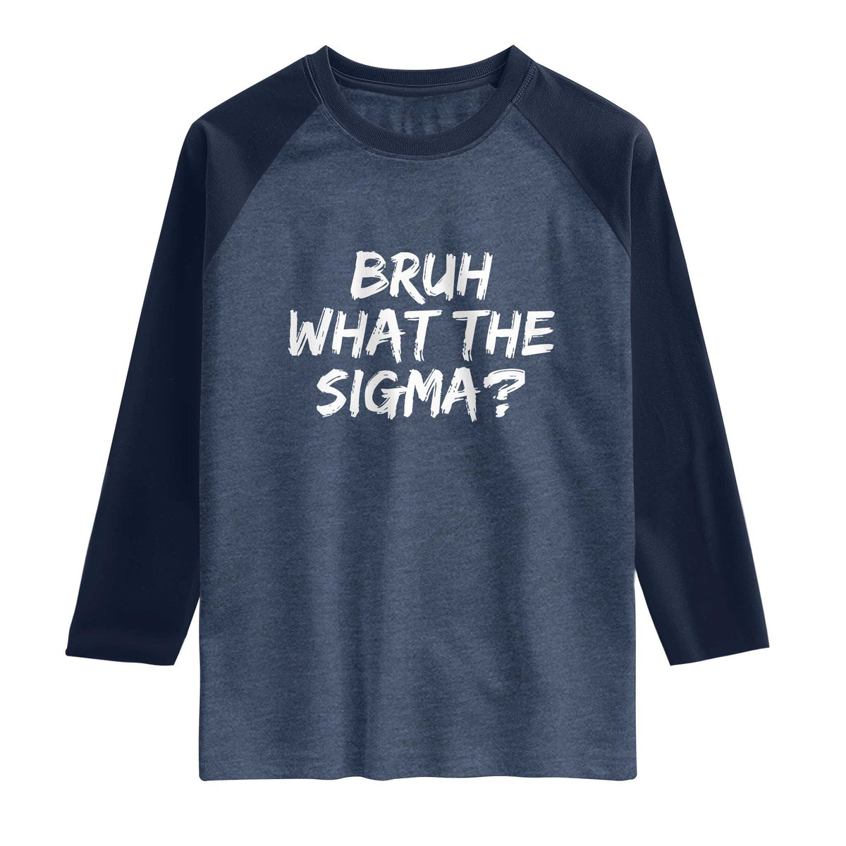 Bruh What The Sigma Raglan Shirt Funny Saying Meme Genz Gen Alpha Slang TS10 Heather Denim Navy Print Your Wear