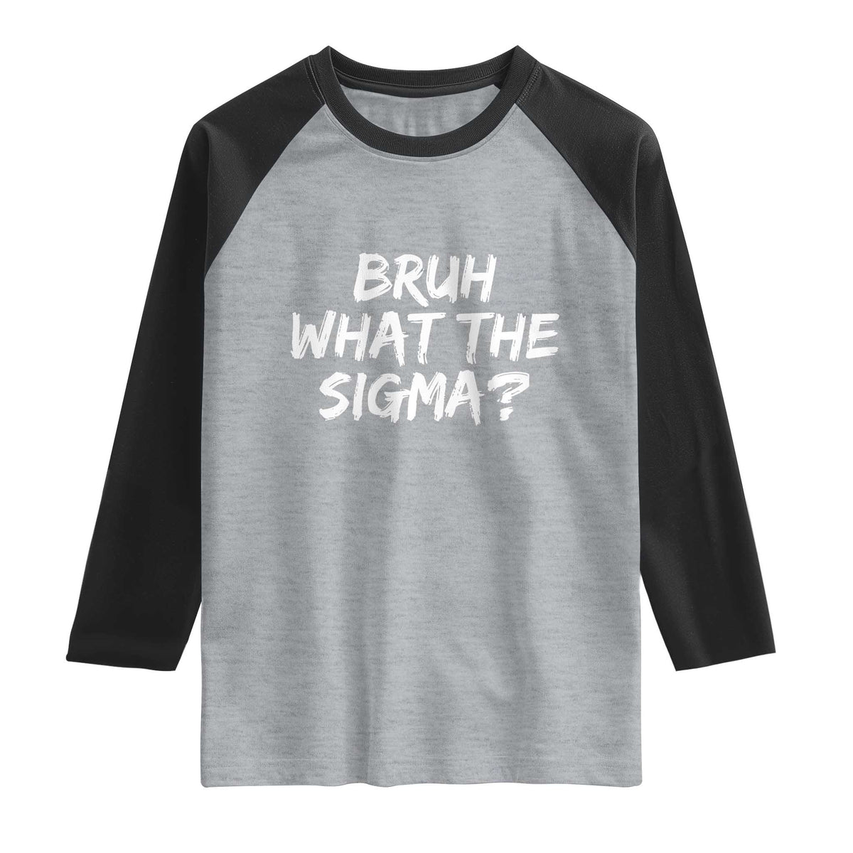 Bruh What The Sigma Raglan Shirt Funny Saying Meme Genz Gen Alpha Slang TS10 Heather Gray Black Print Your Wear