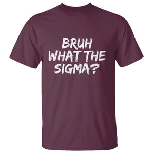 Bruh What The Sigma T Shirt Funny Saying Meme Genz Gen Alpha Slang TS10 Maroon Print Your Wear