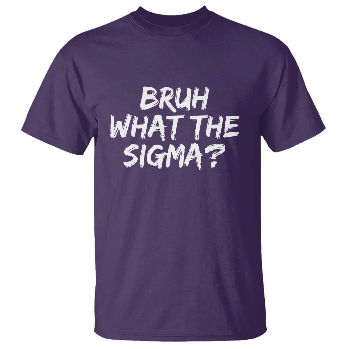 Bruh What The Sigma T Shirt Funny Saying Meme Genz Gen Alpha Slang TS10 Purple Print Your Wear