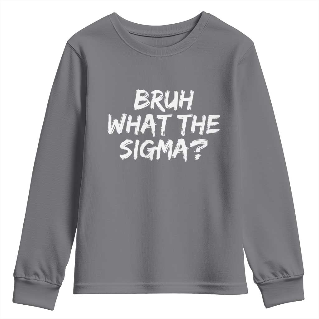 Bruh What The Sigma Youth Sweatshirt Funny Saying Meme Genz Gen Alpha Slang TS10 Charcoal Print Your Wear