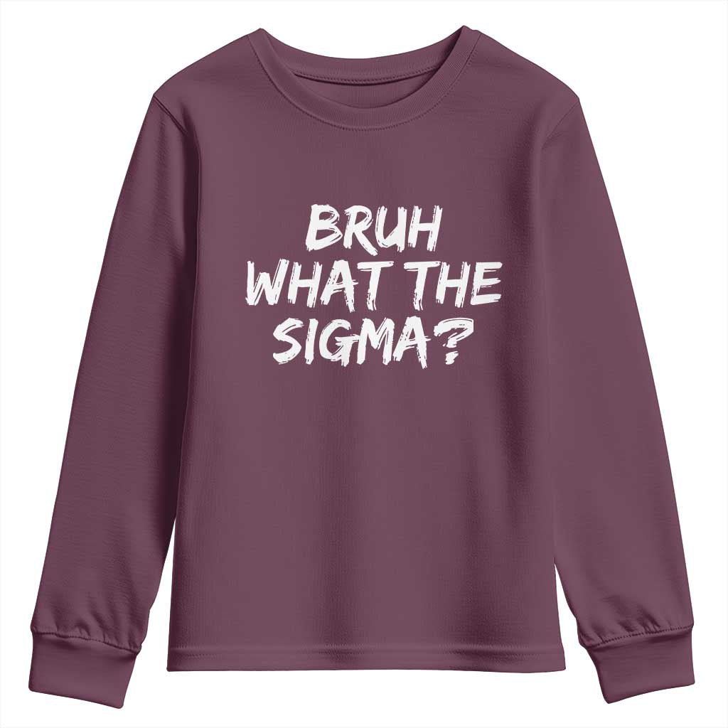 Bruh What The Sigma Youth Sweatshirt Funny Saying Meme Genz Gen Alpha Slang TS10 Maroon Print Your Wear