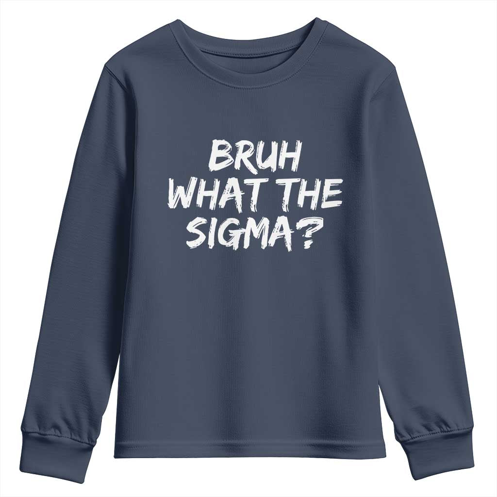 Bruh What The Sigma Youth Sweatshirt Funny Saying Meme Genz Gen Alpha Slang TS10 Navy Print Your Wear