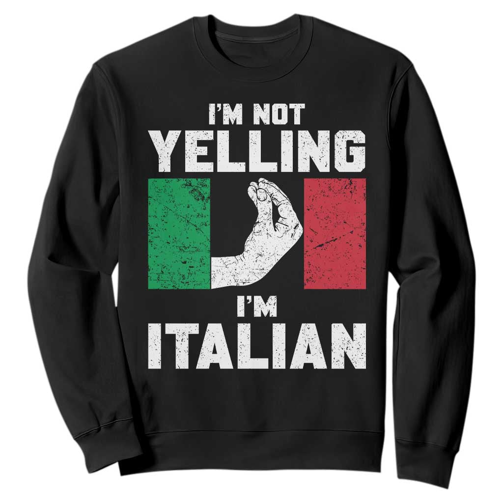 Funny Italian Sweatshirt Im Not Yelling Im Italian Italy Flag TS10 Black Print Your Wear