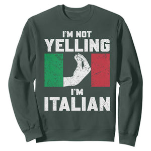 Funny Italian Sweatshirt Im Not Yelling Im Italian Italy Flag TS10 Dark Forest Green Print Your Wear