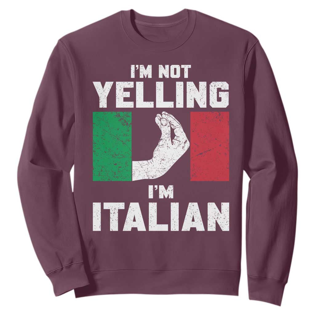 Funny Italian Sweatshirt Im Not Yelling Im Italian Italy Flag TS10 Maroon Print Your Wear