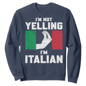 Funny Italian Sweatshirt Im Not Yelling Im Italian Italy Flag TS10 Navy Print Your Wear