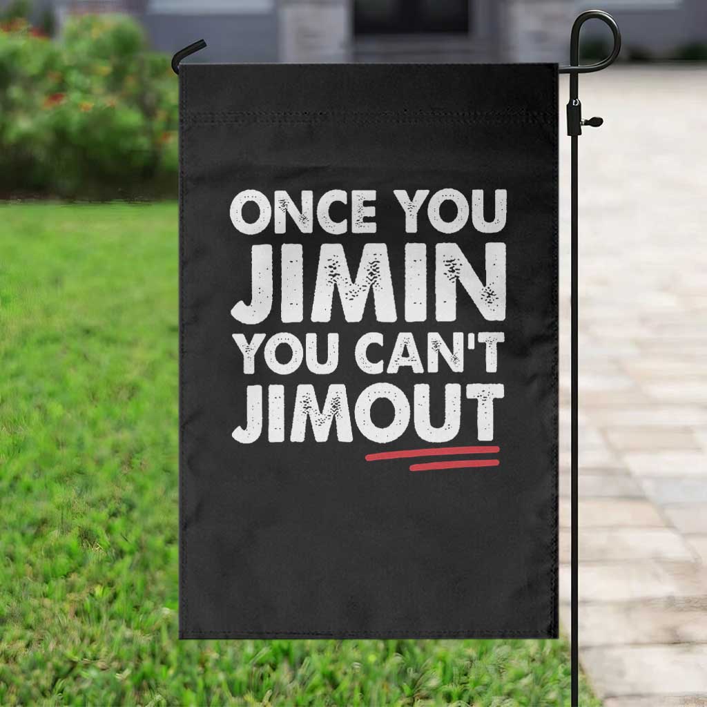 Once You Jimin You Cant Jimout Garden Flag TS10 Print Your Wear
