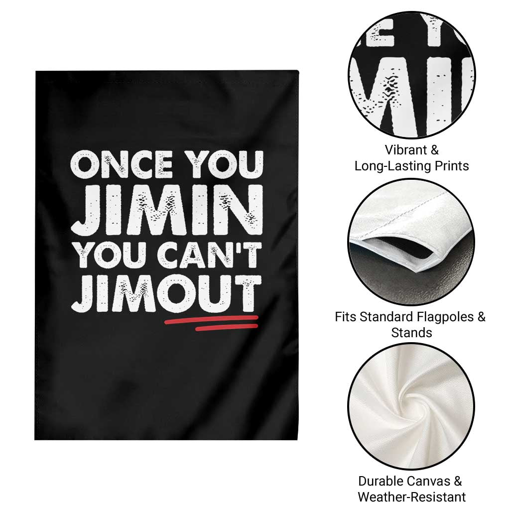 Once You Jimin You Cant Jimout Garden Flag TS10 Print Your Wear