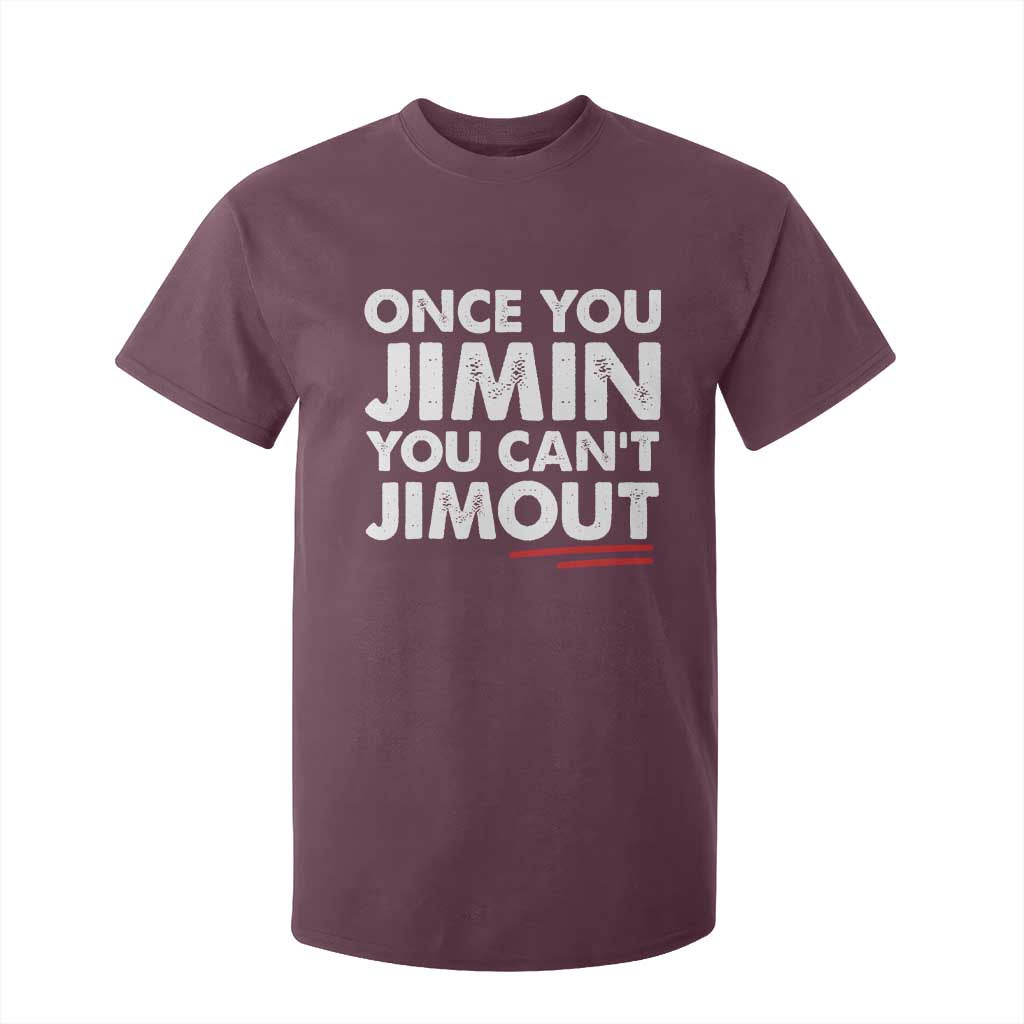 Once You Jimin You Cant Jimout T Shirt For Kid TS10 Maroon Print Your Wear