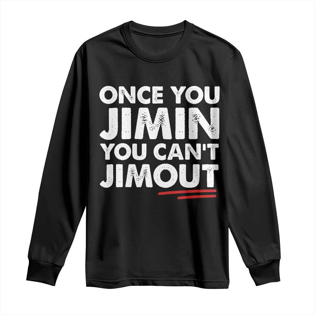 Once You Jimin You Cant Jimout Long Sleeve Shirt TS10 Black Print Your Wear