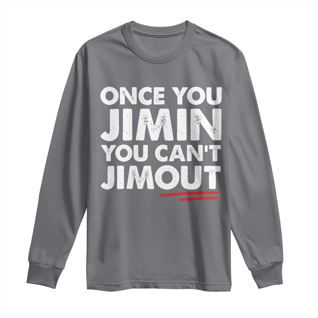 Once You Jimin You Cant Jimout Long Sleeve Shirt TS10 Charcoal Print Your Wear