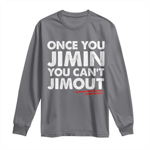 Once You Jimin You Cant Jimout Long Sleeve Shirt TS10 Charcoal Print Your Wear