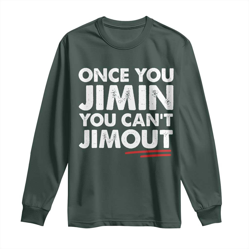 Once You Jimin You Cant Jimout Long Sleeve Shirt TS10 Dark Forest Green Print Your Wear