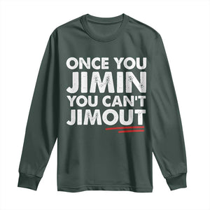 Once You Jimin You Cant Jimout Long Sleeve Shirt TS10 Dark Forest Green Print Your Wear