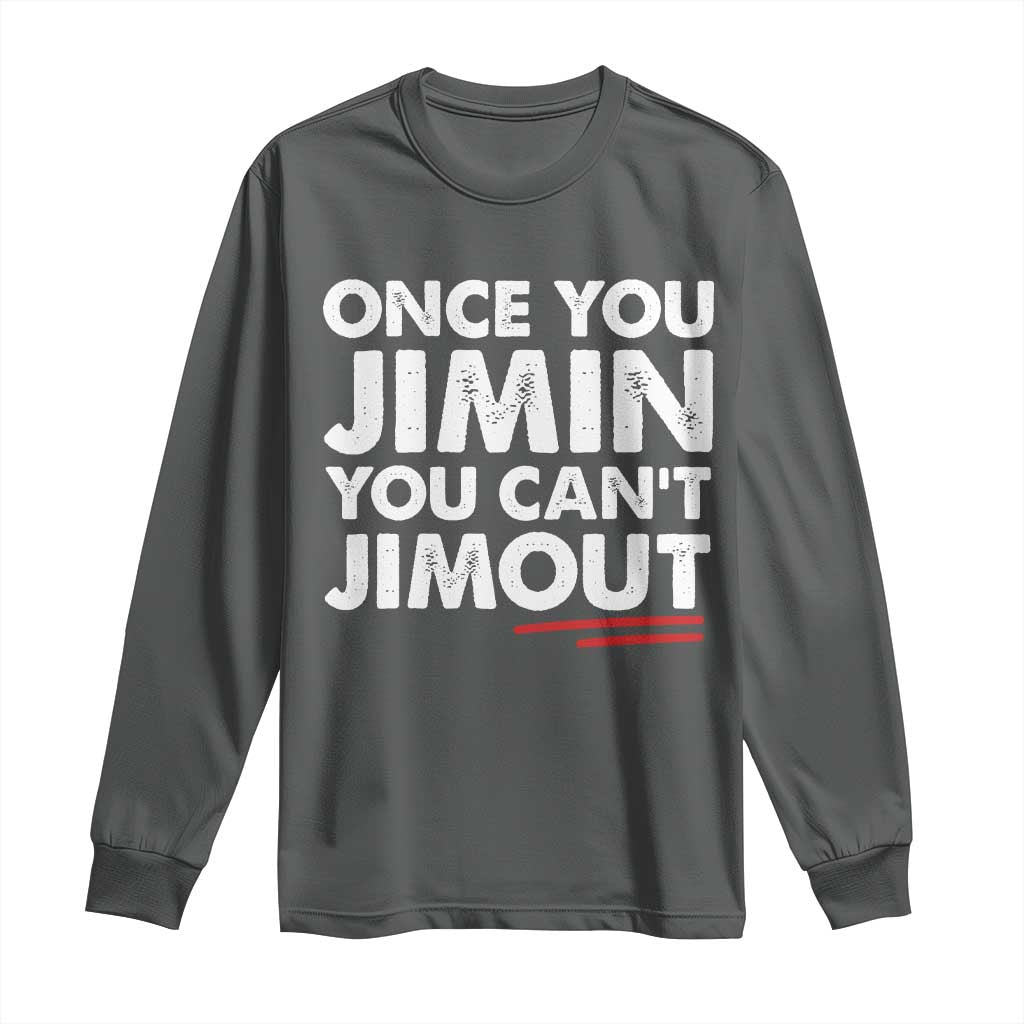Once You Jimin You Cant Jimout Long Sleeve Shirt TS10 Dark Heather Print Your Wear