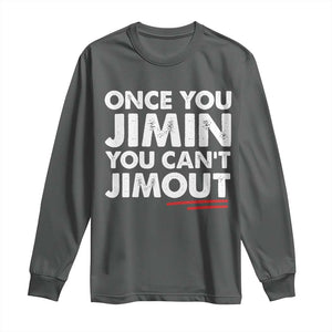 Once You Jimin You Cant Jimout Long Sleeve Shirt TS10 Dark Heather Print Your Wear