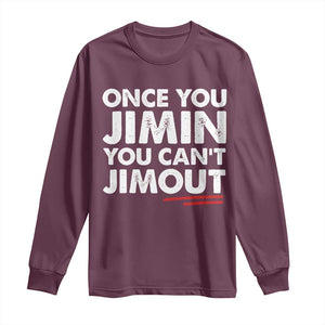 Once You Jimin You Cant Jimout Long Sleeve Shirt TS10 Maroon Print Your Wear