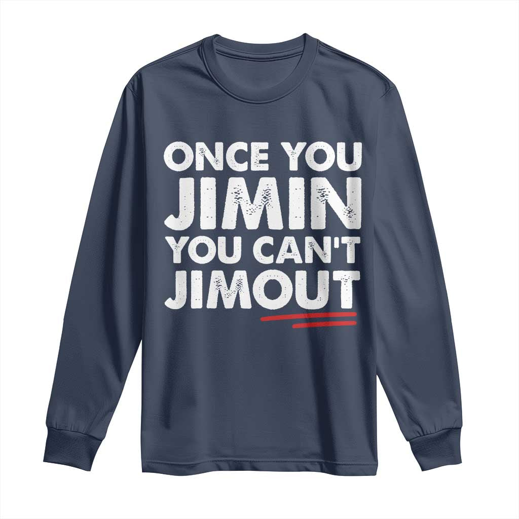 Once You Jimin You Cant Jimout Long Sleeve Shirt TS10 Navy Print Your Wear