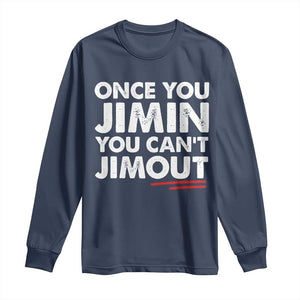 Once You Jimin You Cant Jimout Long Sleeve Shirt TS10 Navy Print Your Wear