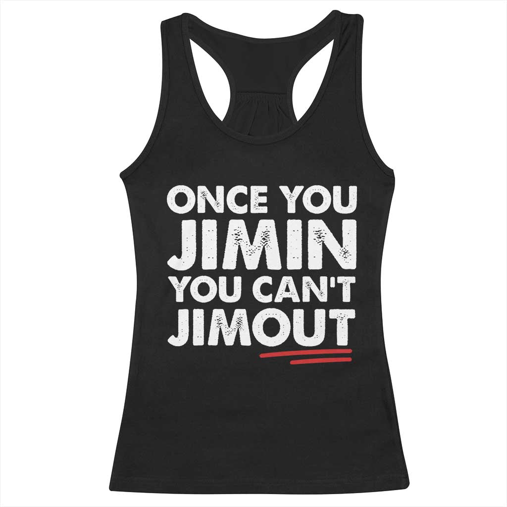 Once You Jimin You Cant Jimout Racerback Tank Top TS10 Black Print Your Wear