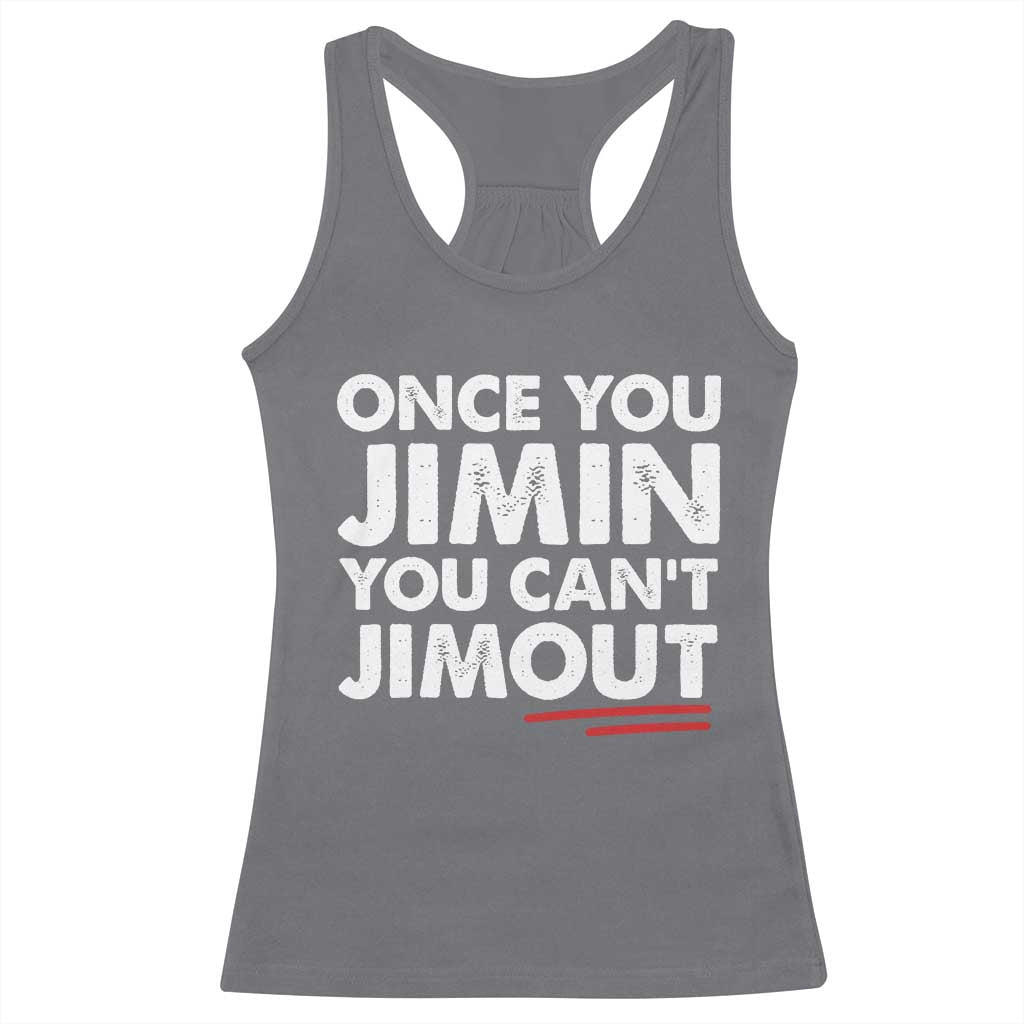 Once You Jimin You Cant Jimout Racerback Tank Top TS10 Charcoal Print Your Wear