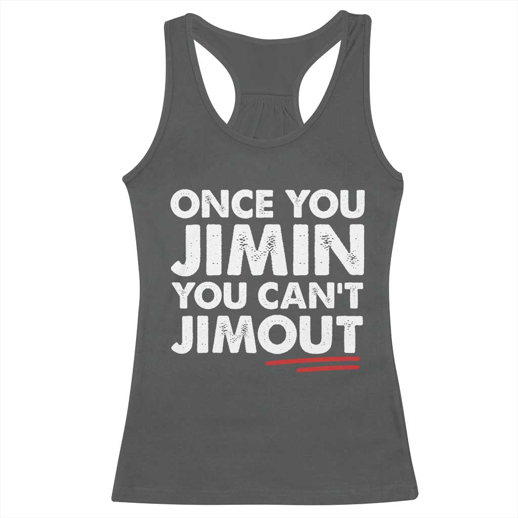 Once You Jimin You Cant Jimout Racerback Tank Top TS10 Dark Heather Print Your Wear