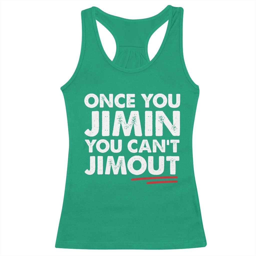 Once You Jimin You Cant Jimout Racerback Tank Top TS10 Irish Green Print Your Wear
