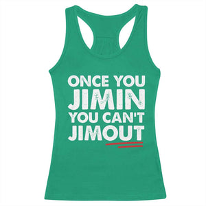 Once You Jimin You Cant Jimout Racerback Tank Top TS10 Irish Green Print Your Wear