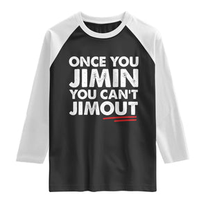 Once You Jimin You Cant Jimout Raglan Shirt TS10 Black White Print Your Wear