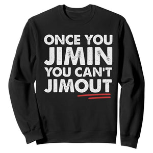Once You Jimin You Cant Jimout Sweatshirt TS10 Black Print Your Wear