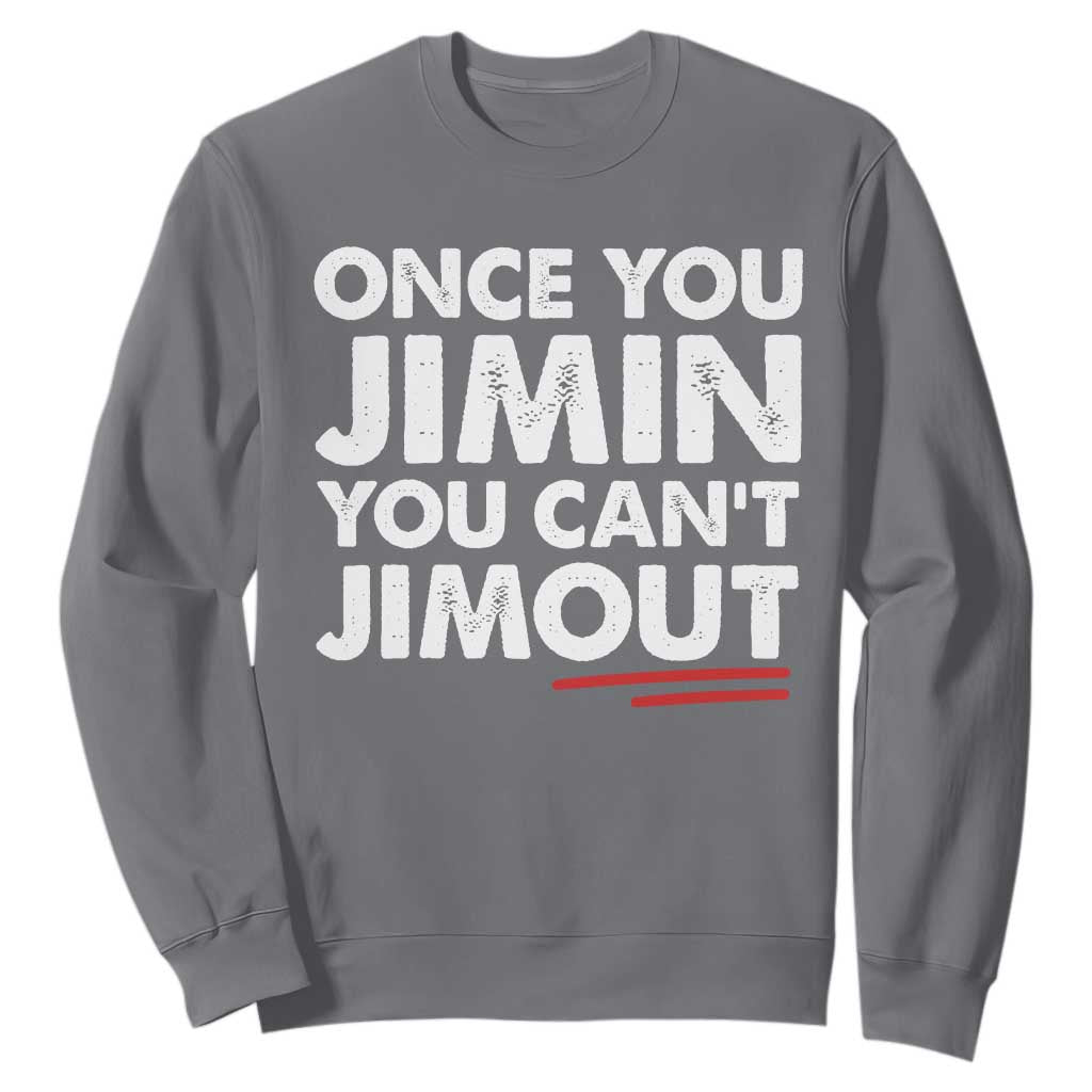 Once You Jimin You Cant Jimout Sweatshirt TS10 Charcoal Print Your Wear