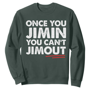 Once You Jimin You Cant Jimout Sweatshirt TS10 Dark Forest Green Print Your Wear
