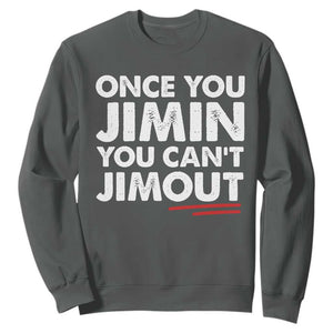 Once You Jimin You Cant Jimout Sweatshirt TS10 Dark Heather Print Your Wear