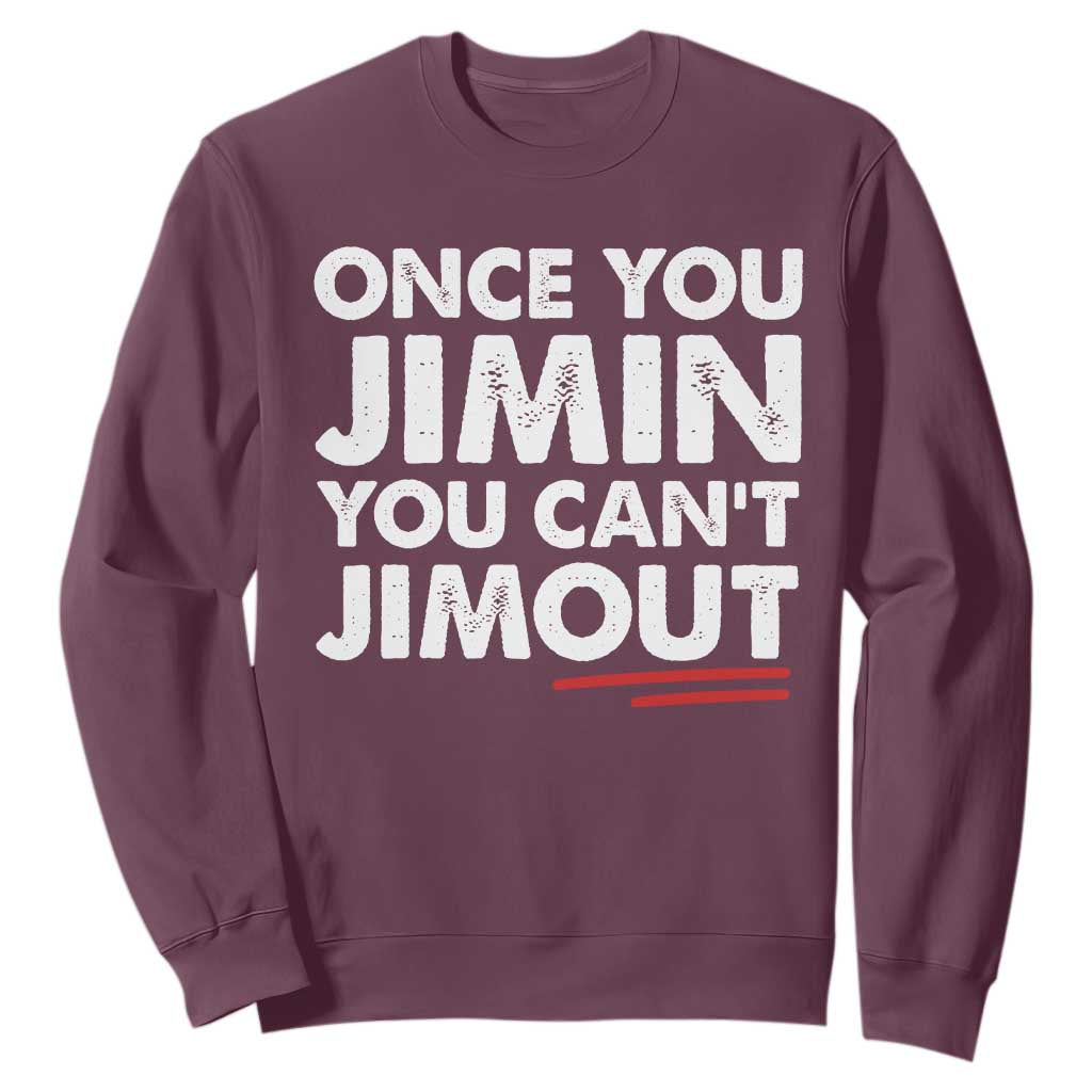 Once You Jimin You Cant Jimout Sweatshirt TS10 Maroon Print Your Wear