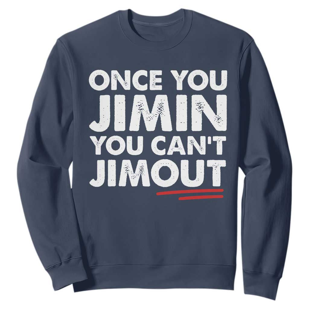 Once You Jimin You Cant Jimout Sweatshirt TS10 Navy Print Your Wear