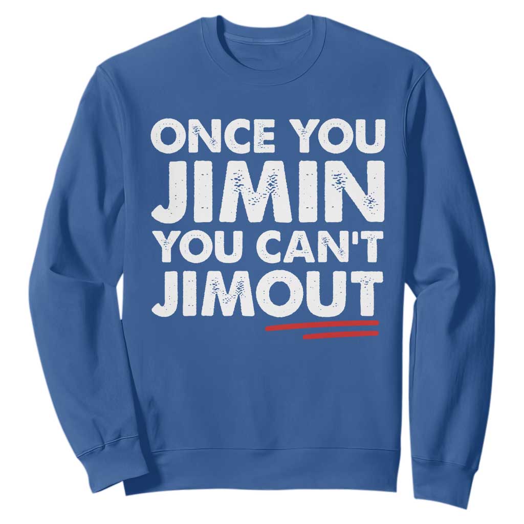 Once You Jimin You Cant Jimout Sweatshirt TS10 Royal Blue Print Your Wear