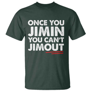 Once You Jimin You Cant Jimout T Shirt TS10 Dark Forest Green Print Your Wear