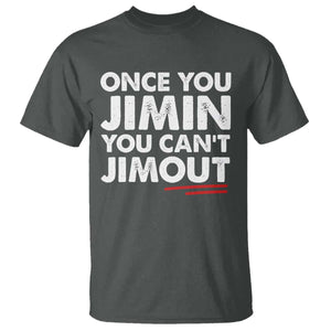Once You Jimin You Cant Jimout T Shirt TS10 Dark Heather Print Your Wear