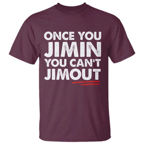 Once You Jimin You Cant Jimout T Shirt TS10 Maroon Print Your Wear