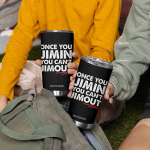Once You Jimin You Cant Jimout Tumbler Cup TS10 Print Your Wear
