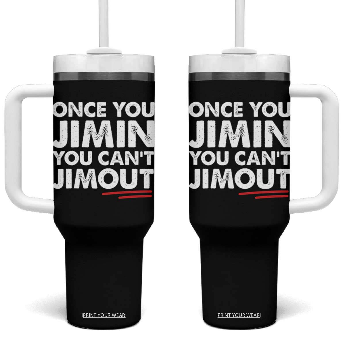 Once You Jimin You Cant Jimout Tumbler With Handle TS10 One Size: 40 oz Black Print Your Wear