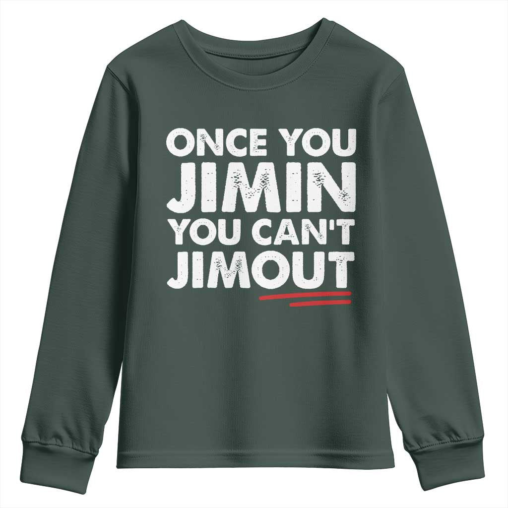 Once You Jimin You Cant Jimout Youth Sweatshirt TS10 Dark Forest Green Print Your Wear